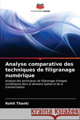 Analyse comparative des techniques de filigranage numérique Rohit Thanki 9786203015430 Editions Notre Savoir - książka