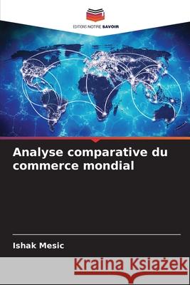 Analyse comparative du commerce mondial Mesic, Ishak 9786209152528 Editions Notre Savoir - książka