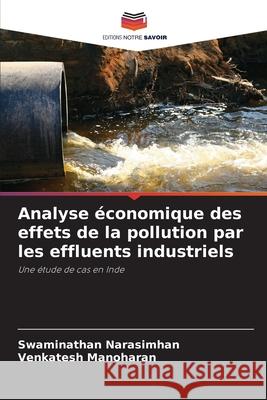 Analyse économique des effets de la pollution par les effluents industriels Narasimhan, Swaminathan, Manoharan, Venkatesh 9786208916459 Editions Notre Savoir - książka