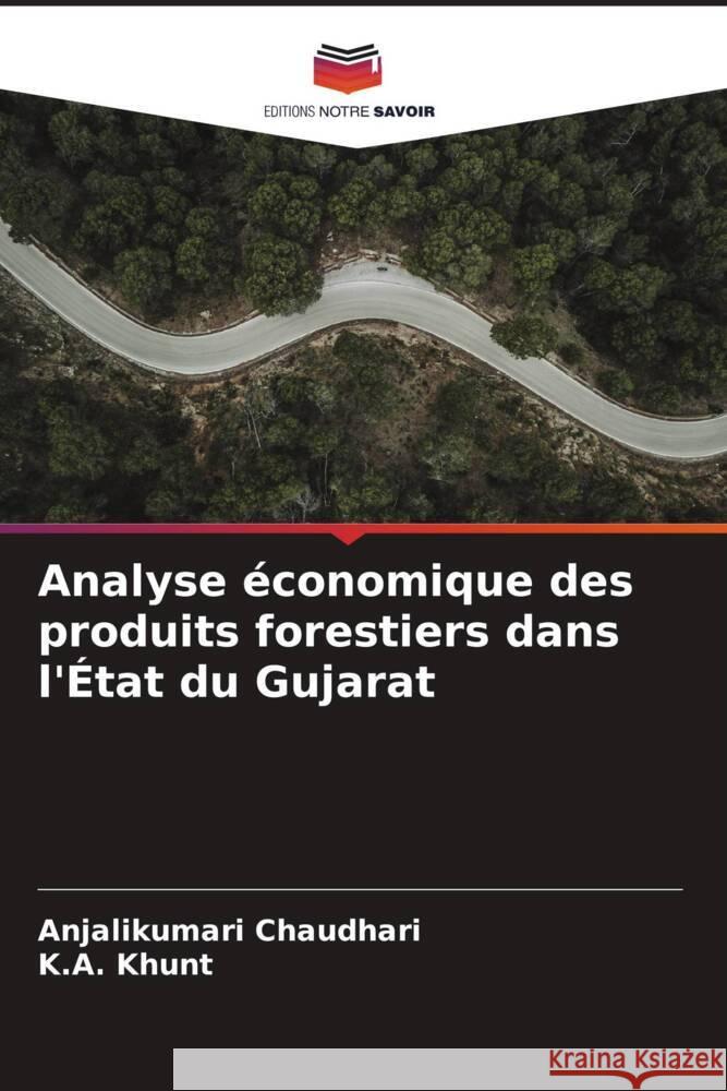 Analyse ?conomique des produits forestiers dans l'?tat du Gujarat Anjalikumari Chaudhari K. a. Khunt 9786207520749 Editions Notre Savoir - książka