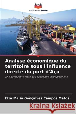 Analyse économique du territoire sous l'influence directe du port d'Açu Gonçalves Campos Matos, Elza Maria 9786202373814 Editions Notre Savoir - książka