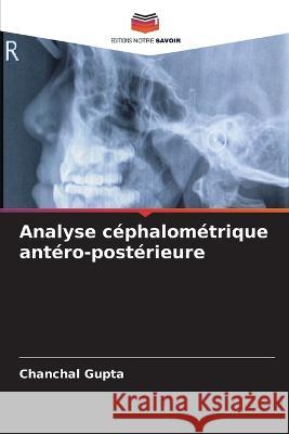 Analyse c?phalom?trique ant?ro-post?rieure Chanchal Gupta 9786205735046 Editions Notre Savoir - książka