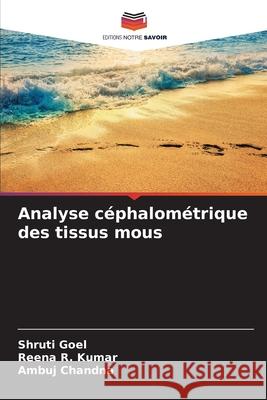 Analyse céphalométrique des tissus mous Goel, Shruti, Kumar, Reena R., Chandna, Ambuj 9786203879698 Editions Notre Savoir - książka