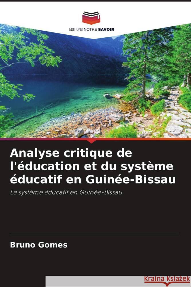 Analyse critique de l'?ducation et du syst?me ?ducatif en Guin?e-Bissau Bruno Gomes 9786207349432 Editions Notre Savoir - książka