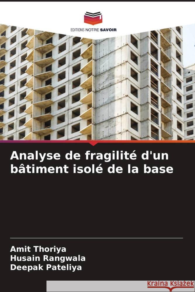 Analyse de fragilité d'un bâtiment isolé de la base Thoriya, Amit, Rangwala, Husain, Pateliya, Deepak 9786205004210 Editions Notre Savoir - książka