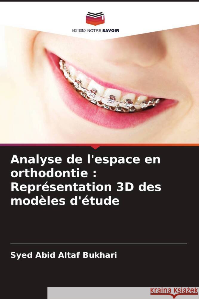 Analyse de l'espace en orthodontie : Représentation 3D des modèles d'étude Bukhari, Syed Abid Altaf 9786208607920 Editions Notre Savoir - książka