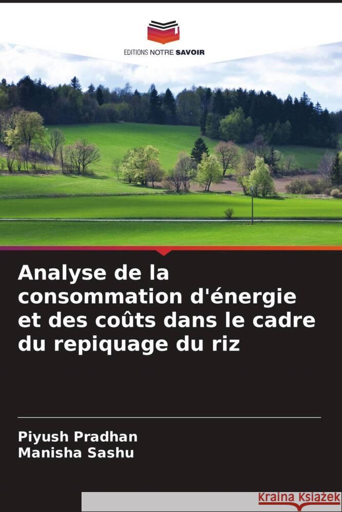 Analyse de la consommation d'?nergie et des co?ts dans le cadre du repiquage du riz Piyush Pradhan Manisha Sashu 9786206683889 Editions Notre Savoir - książka