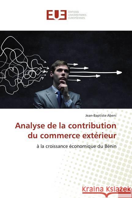 Analyse de la contribution du commerce extérieur : à la croissance économique du Bénin Abeni, Jean-Baptiste 9786138481287 Éditions universitaires européennes - książka