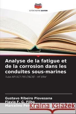 Analyse de la fatigue et de la corrosion dans les conduites sous-marines Piovesana, Gustavo Ribeiro, G. Filho, Flavio F., Pereira do Nascimento, Marcelino 9786208787448 Editions Notre Savoir - książka