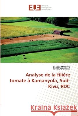 Analyse de la filière tomate à Kamanyola, Sud-Kivu, RDC MAONYO, Doudou; KAZAMWALI, Leon 9786139542130 Éditions universitaires européennes - książka