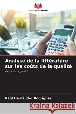 Analyse de la littérature sur les coûts de la qualité Hernández Rodríguez, Raúl 9786206731894 Editions Notre Savoir - książka