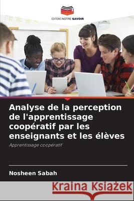 Analyse de la perception de l'apprentissage coopératif par les enseignants et les élèves Sabah, Nosheen 9786200818782 Editions Notre Savoir - książka