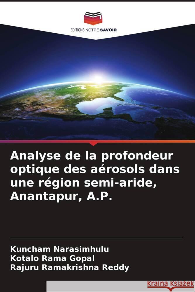 Analyse de la profondeur optique des aérosols dans une région semi-aride, Anantapur, A.P. Narasimhulu, Kuncham, Rama Gopal, Kotalo, Ramakrishna Reddy, Rajuru 9786208552572 Editions Notre Savoir - książka