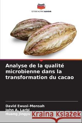 Analyse de la qualit? microbienne dans la transformation du cacao David Ewusi-Mensah John A Huang Jingyu 9786205658949 Editions Notre Savoir - książka