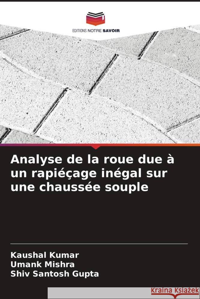 Analyse de la roue due ? un rapi??age in?gal sur une chauss?e souple Kaushal Kumar Umank Mishra Shiv Santosh Gupta 9786208139551 Editions Notre Savoir - książka