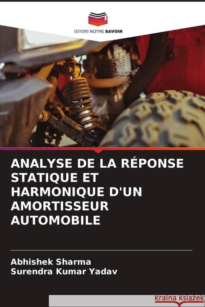Analyse de la R?ponse Statique Et Harmonique d'Un Amortisseur Automobile Abhishek Sharma Surendra Kumar Yadav 9786203176131 Editions Notre Savoir - książka
