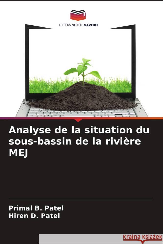 Analyse de la situation du sous-bassin de la rivière MEJ Patel, Primal B., Patel, Hiren D. 9786208376949 Editions Notre Savoir - książka