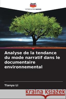 Analyse de la tendance du mode narratif dans le documentaire environnemental Tianyu Li 9786205715222 Editions Notre Savoir - książka