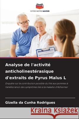 Analyse de l'activité anticholinestérasique d'extraits de Pyrus Malus L da Cunha Rodrigues, Gizella 9783330848306 Editions Notre Savoir - książka