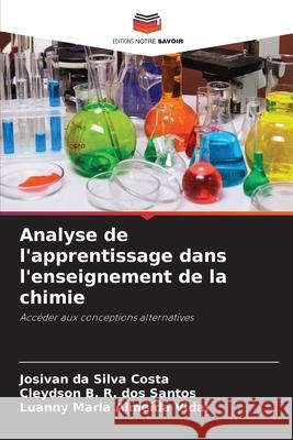 Analyse de l'apprentissage dans l'enseignement de la chimie da Silva Costa, Josivan, dos Santos, Cleydson B. R., Almeida Vidal, Luanny Maria 9786202465472 Editions Notre Savoir - książka