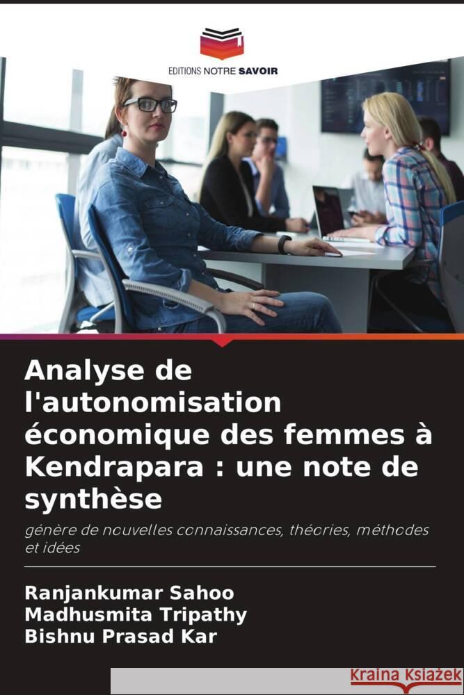 Analyse de l'autonomisation ?conomique des femmes ? Kendrapara: une note de synth?se Ranjankumar Sahoo Madhusmita Tripathy Bishnu Prasad Kar 9786207973330 Editions Notre Savoir - książka