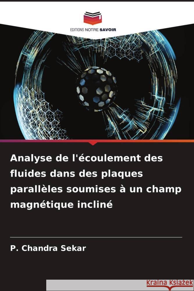 Analyse de l'écoulement des fluides dans des plaques parallèles soumises à un champ magnétique incliné Sekar, P. Chandra 9786207011810 Editions Notre Savoir - książka