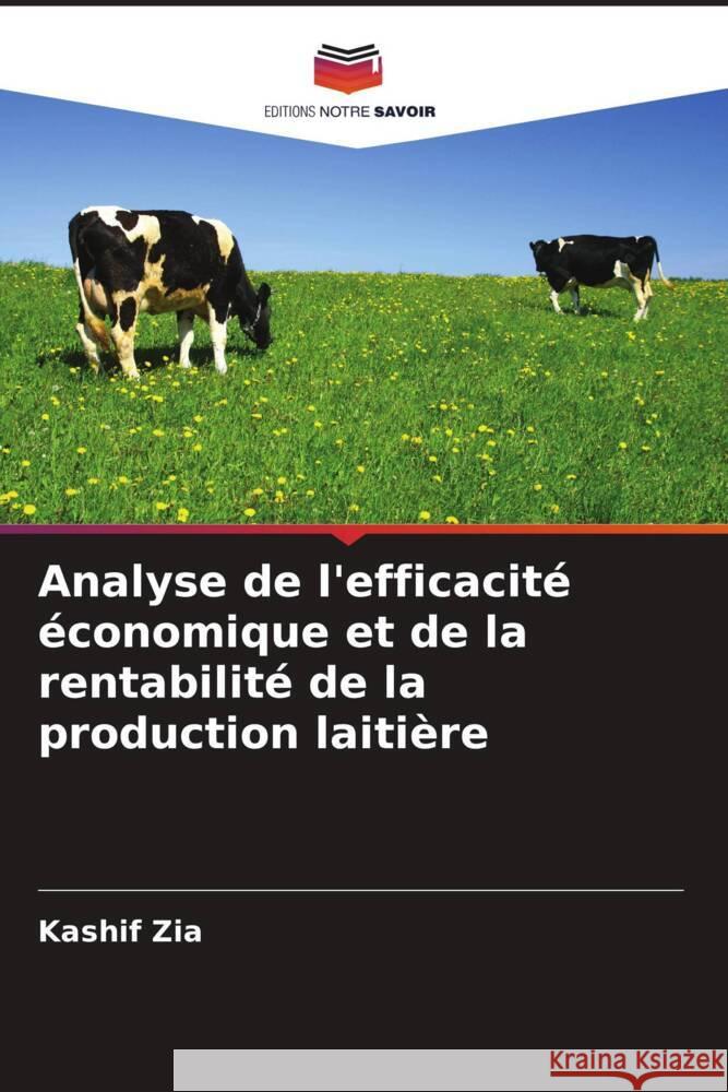 Analyse de l'efficacité économique et de la rentabilité de la production laitière Zia, Kashif 9786205251454 Editions Notre Savoir - książka