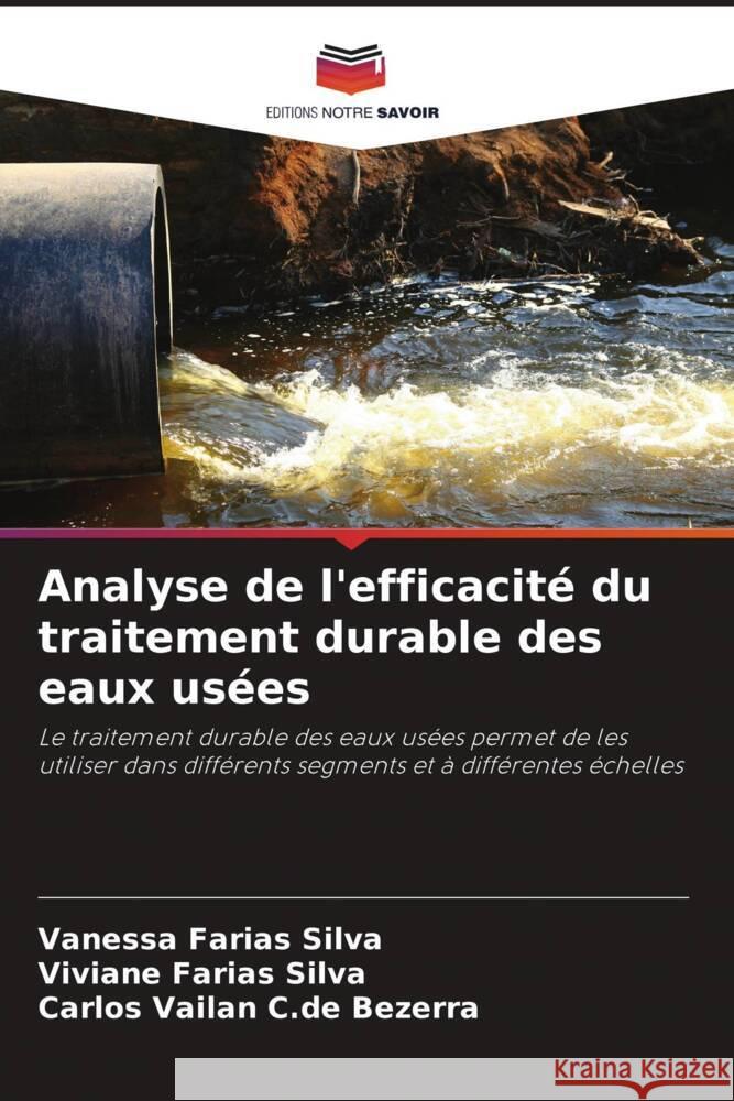 Analyse de l'efficacité du traitement durable des eaux usées Farias Silva, Vanessa, Farias Silva, Viviane, C.de Bezerra, Carlos Vailan 9786208640897 Editions Notre Savoir - książka
