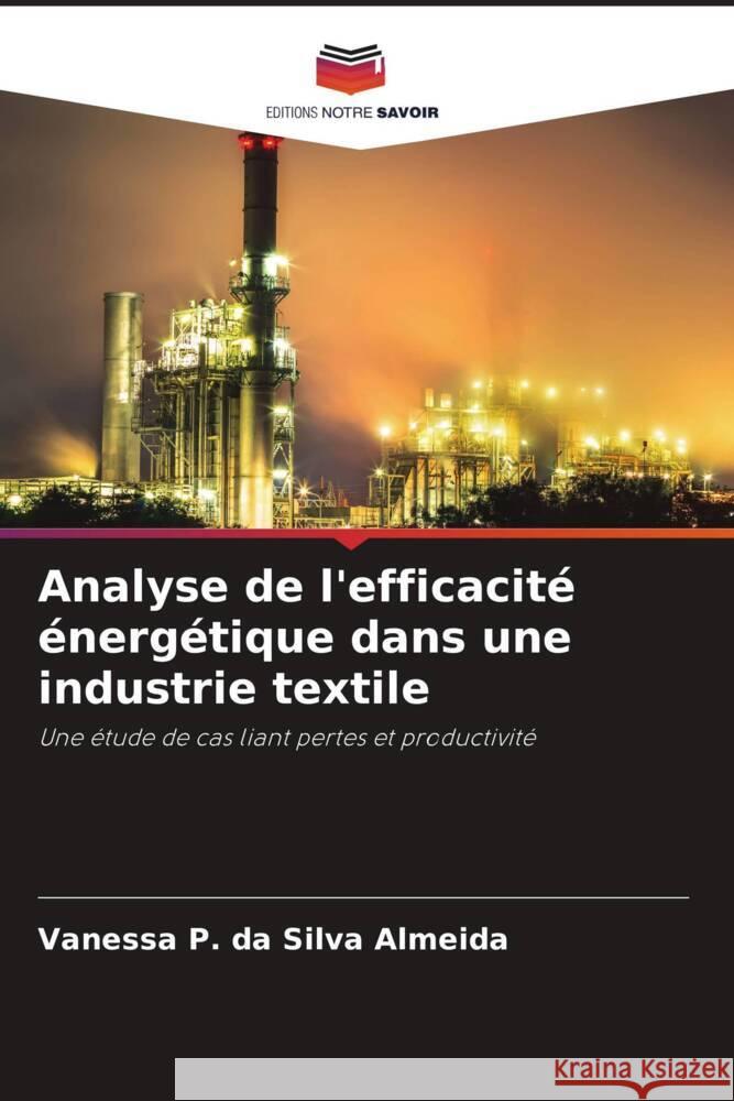 Analyse de l'efficacité énergétique dans une industrie textile P. da Silva Almeida, Vanessa 9786206261629 Editions Notre Savoir - książka