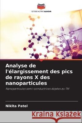 Analyse de l\'?largissement des pics de rayons X des nanoparticules Nikita Patel 9786205645369 Editions Notre Savoir - książka