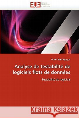 Analyse de Testabilité de Logiciels Flots de Données Binh Nguyen-T 9786131565519 Editions Universitaires Europeennes - książka