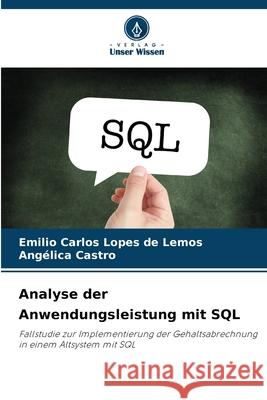 Analyse der Anwendungsleistung mit SQL Lemos, Emilio Carlos Lopes de, Castro, Angélica 9786203901801 Verlag Unser Wissen - książka