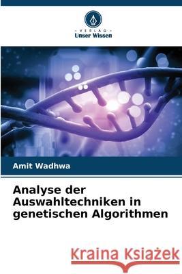 Analyse der Auswahltechniken in genetischen Algorithmen Wadhwa, Amit 9786203895551 Verlag Unser Wissen - książka