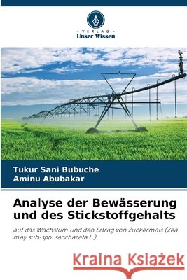 Analyse der Bew?sserung und des Stickstoffgehalts Tukur San Aminu Abubakar 9786207845026 Verlag Unser Wissen - książka