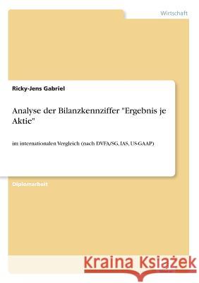 Analyse der Bilanzkennziffer Ergebnis je Aktie: im internationalen Vergleich (nach DVFA/SG, IAS, US-GAAP) Gabriel, Ricky-Jens 9783838629421 Diplom.de - książka