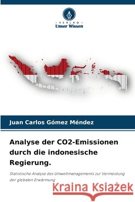 Analyse der CO2-Emissionen durch die indonesische Regierung. Juan Carlos G?me 9786207591145 Verlag Unser Wissen - książka