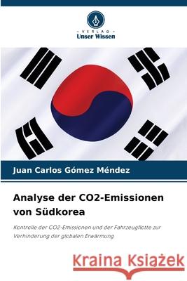 Analyse der CO2-Emissionen von S?dkorea Juan Carlos G?me 9786207734016 Verlag Unser Wissen - książka