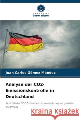 Analyse der CO2-Emissionskontrolle in Deutschland Juan Carlos G?me 9786207545599 Verlag Unser Wissen - książka