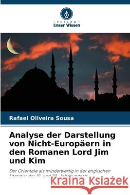Analyse der Darstellung von Nicht-Europäern in den Romanen Lord Jim und Kim Oliveira Sousa, Rafael 9786208732264 Verlag Unser Wissen - książka
