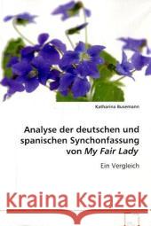 Analyse der deutschen und spanischen Synchonfassung von My Fair Lady : Ein Vergleich Busemann, Katharina 9783639075618 VDM Verlag Dr. Müller - książka