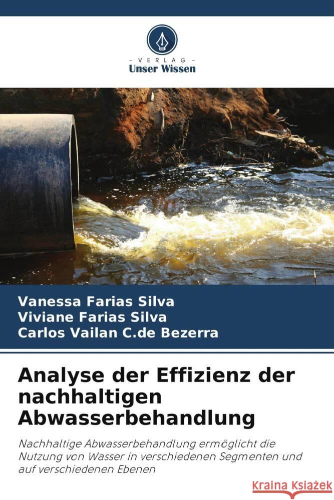 Analyse der Effizienz der nachhaltigen Abwasserbehandlung Farias Silva, Vanessa, Farias Silva, Viviane, C.de Bezerra, Carlos Vailan 9786208640880 Verlag Unser Wissen - książka