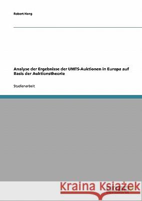 Analyse der Ergebnisse der UMTS-Auktionen in Europa auf Basis der Auktionstheorie Robert Hang 9783638839358 Grin Verlag - książka