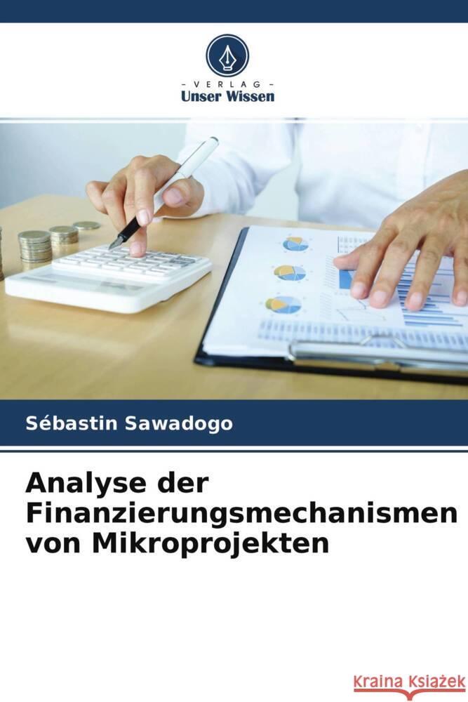 Analyse der Finanzierungs mechanismen von Mikroprojekten S?bastin Sawadogo Mikael Sanhouidi 9786204355870 Verlag Unser Wissen - książka