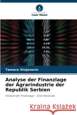 Analyse der Finanzlage der Agrarindustrie der Republik Serbien Stojanovic, Tamara 9786208701789 Verlag Unser Wissen - książka