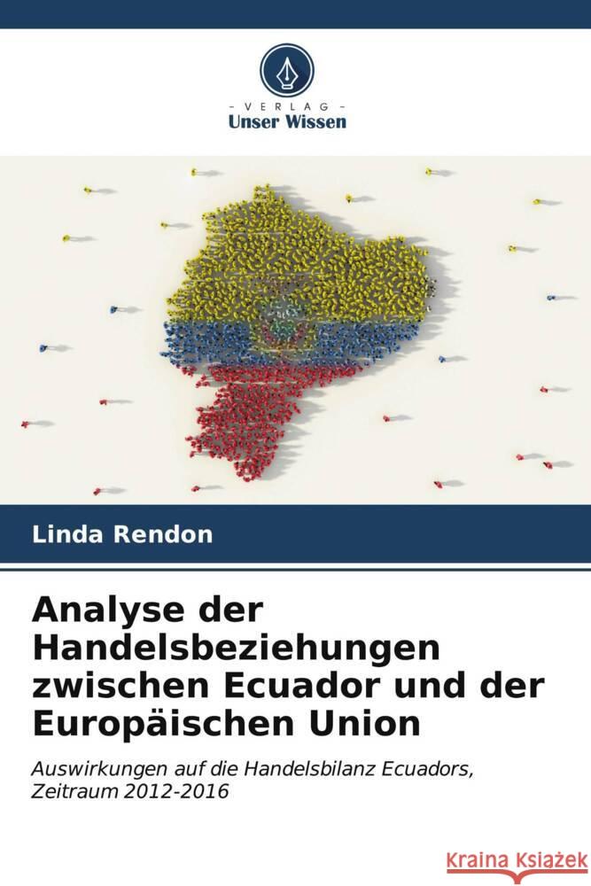 Analyse der Handelsbeziehungen zwischen Ecuador und der Europ?ischen Union Linda Rend?n 9786206673750 Verlag Unser Wissen - książka