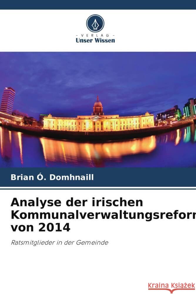 Analyse der irischen Kommunalverwaltungsreformen von 2014 Ó. Domhnaill, Brian 9786205227480 Verlag Unser Wissen - książka