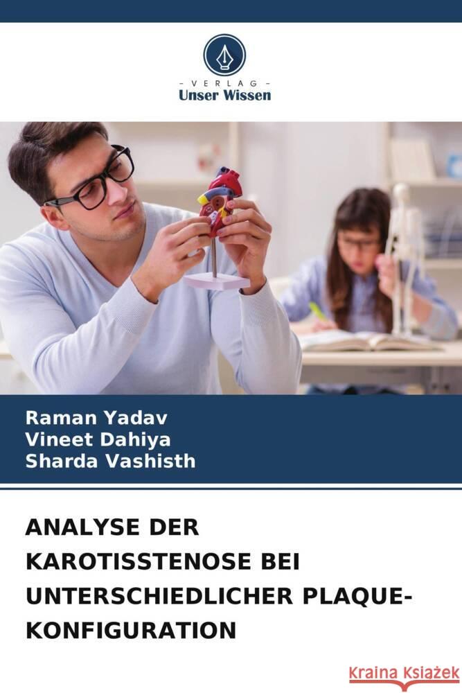 Analyse Der Karotisstenose Bei Unterschiedlicher Plaque-Konfiguration Raman Yadav Vineet Dahiya Sharda Vashisth 9786207323333 Verlag Unser Wissen - książka