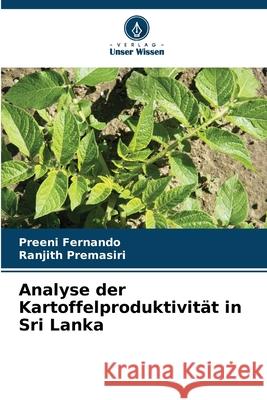 Analyse der Kartoffelproduktivität in Sri Lanka Fernando, Preeni, Premasiri, Ranjith 9786209157776 Verlag Unser Wissen - książka