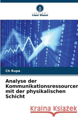 Analyse der Kommunikationsressourcen mit der physikalischen Schicht Rupa, Ch 9786207949588 Verlag Unser Wissen - książka