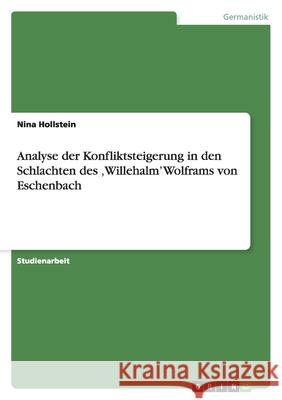 Analyse der Konfliktsteigerung in den Schlachten des 'Willehalm' Wolframs von Eschenbach Nina Hollstein 9783640206674 Grin Verlag - książka